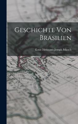 Geschichte von Brasilien - Mnch, Ernst Hermann Joseph