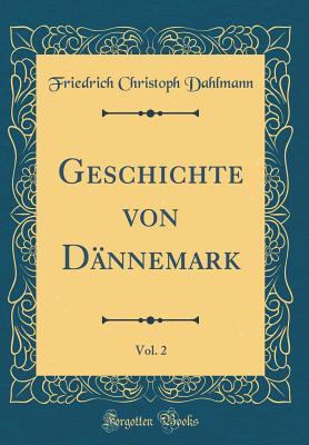 Geschichte Von Dnnemark, Vol. 2 (Classic Reprint) - Dahlmann, Friedrich Christoph