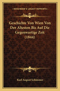 Geschichte Von Wien Von Der Altesten Bis Auf Die Gegenwartige Zeit (1844)