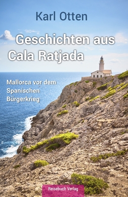 Geschichten Aus Cala Ratjada: Mallorca VOR Dem Spanischen B?rgerkrieg - Ihnenfeldt, Hartmut (Editor), and Theurer, Stefan (Illustrator), and Otten, Karl