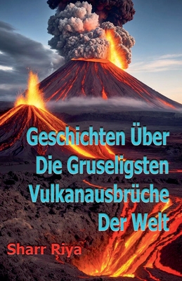 Geschichten ?ber Die Gruseligsten Vulkanausbr?che Der Welt - Riya, Sharr