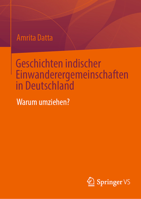 Geschichten indischer Einwanderergemeinschaften in Deutschland: Warum umziehen? - Datta, Amrita