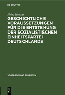 Geschichtliche Voraussetzungen f?r die Entstehung der sozialistischen Einheitspartei Deutschlands