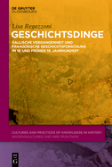 Geschichtsdinge: Gallische Vergangenheit Und Franzsische Geschichtsforschung Im 18. Und Fr?hen 19. Jahrhundert