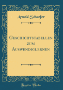 Geschichtstabellen Zum Auswendiglernen (Classic Reprint)