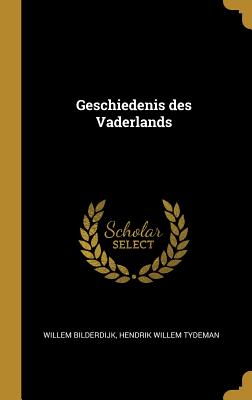 Geschiedenis des Vaderlands - Bilderdijk, Hendrik Willem Tydeman Will