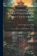 Geschiedenis Van De Gouvernements Thee-Cultuur Op Java: Zamengesteld Voornamelijk Uit Offici?ele Bronnen