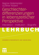 Geschlechterdifferenzierungen in Lebenszeitlicher Perspektive: Interaktion - Institution - Biografie