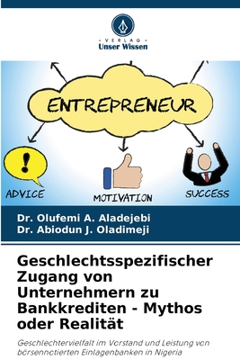 Geschlechtsspezifischer Zugang von Unternehmern zu Bankkrediten - Mythos oder Realitt - Aladejebi, Olufemi A, Dr., and Oladimeji, Abiodun J, Dr.