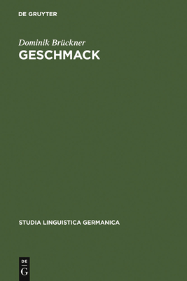 Geschmack: Untersuchungen Zu Wortsemantik Und Begriff Im 18. Und 19. Jahrhundert. Gleichzeitig Ein Beitrag Zur Lexikographie Von Begriffswrtern - Brckner, Dominik