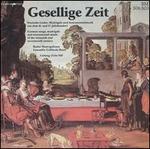 Gesellige Zeit - Basel Galliard Ensemble; Basel Madrigalists (choir, chorus)
