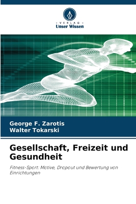 Gesellschaft, Freizeit und Gesundheit - Zarotis, George F, and Tokarski, Walter