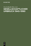 Gesellschaftlicher Umbruch 1945-1990: Re-Demokratisierung Und Lebensverhltnisse