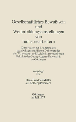 Gesellschaftliches Bewu?tsein Und Weiterbildungseinstellungen Von Industriearbeitern - Muller, Hans-Friedrich