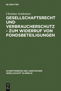 Gesellschaftsrecht Und Verbraucherschutz - Zum Widerruf Von Fondsbeteiligungen: Vortrag, Gehalten VOR Der Juristischen Gesellschaft Zu Berlin Am 29. September 2004