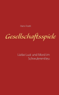 Gesellschaftsspiele...: Liebe, Lust und Mord im Schwulenmilieu