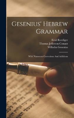 Gesenius' Hebrew Grammar: With Numerous Corrections And Additions - Gesenius, Wilhelm, and Thomas Jefferson Conant (Creator), and Roediger, Emil