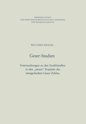 Geser-Studien: Untersuchungen Zu Den Erzahlstoffen in Den "Neuen" Kapiteln Des Mongolischen Geser-Zyklus - Heissig, Walther, Professor