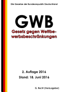 Gesetz gegen Wettbewerbsbeschrnkungen (GWB), 2. Auflage 2016