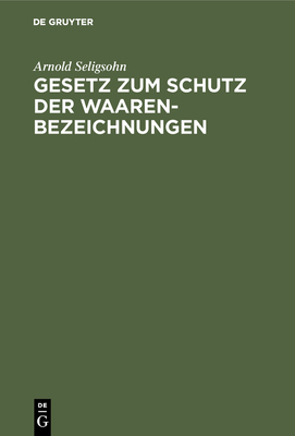 Gesetz Zum Schutz Der Waarenbezeichnungen - Seligsohn, Arnold