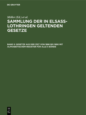 Gesetze Aus Der Zeit Von 1886 Bis 1890 Mit Alphabetischem Register F?r Alle 5 B?nde - Mller (Editor), and Gr?newald, O (Editor), and Althoff, Friedrich (Editor)