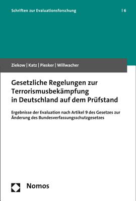 Gesetzliche Regelungen Zur Terrorismusbekampfung in Deutschland Auf Dem Prufstand: Ergebnisse Der Evaluation Nach Artikel 9 Des Gesetzes Zur Anderung Des Bundesverfassungsschutzgesetzes - Ziekow, Jan, and Katz, Dieter, and Piesker, Axel