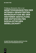 Gesetzm??igkeiten Der Intensiv Erweiterten Reproduktion Bei Der Weiteren Gestaltung Der Entwickelten Sozialistischen Gesellschaft