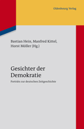 Gesichter Der Demokratie: Portr?ts Zur Deutschen Zeitgeschichte. Eine Verffentlichung Des Instituts F?r Zeitgeschichte M?nchen-Berlin