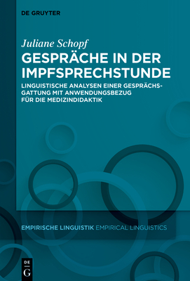 Gespr?che in Der Impfsprechstunde: Linguistische Analysen Einer Gespr?chsgattung Mit Anwendungsbezug F?r Die Medizindidaktik - Schopf, Juliane