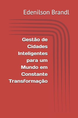 Gesto de Cidades Inteligentes para um Mundo em Constante Transformao - Brandl, Edenilson