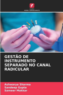 Gest?o de Instrumento Separado No Canal Radicular - Sharma, Ashwarya, and Gupta, Sandeep, and Makkar, Sameer