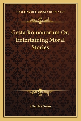 Gesta Romanorum Or, Entertaining Moral Stories - Swan, Charles (Translated by)