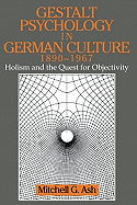 Gestalt Psychology in German Culture, 1890-1967: Holism and the Quest for Objectivity