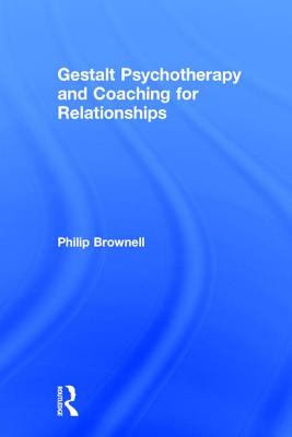 Gestalt Psychotherapy and Coaching for Relationships - Brownell, Philip