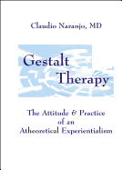 Gestalt Therapy: The Attitude & Practice of an a Theoretical Experientialism