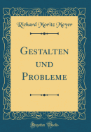Gestalten Und Probleme (Classic Reprint)