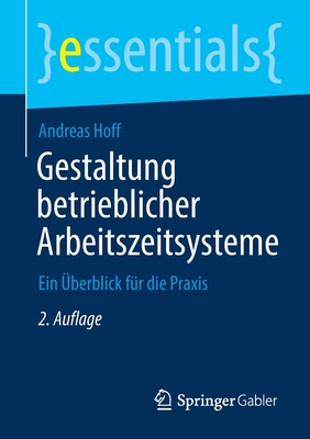 Gestaltung Betrieblicher Arbeitszeitsysteme: Ein Uberblick Fur Die Praxis - Hoff, Andreas