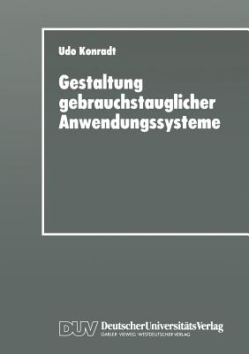 Gestaltung Gebrauchstauglicher Anwendungssysteme: Modellierung Und Konzeption Organisations- Und Aufgabenangemessener Software - Konradt, Udo