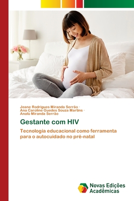 Gestante com HIV - Serr?o, Jeane Rodrigues Miranda, and Martins, Ana Caroline Guedes Souza, and Serr?o, Anal Miranda
