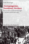 Gestapoagenten, Trotzkisten, Verrater: Kommunistische Parteisauberungen in Sachsen-Anhalt 1918-1953