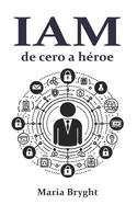 Gestin de identidades y Accesos: IAM de cero a hroe: La gua completa de IAM