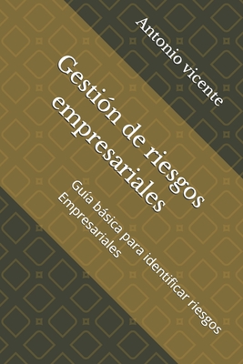 Gesti?n de riesgos empresariales: Gu?a bsica para identificar riesgos Empresariales - Vicente, Antonio