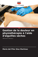 Gestion de la douleur en physiothrapie  l'aide d'aiguilles sches