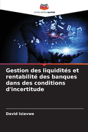 Gestion des liquidits et rentabilit des banques dans des conditions d'incertitude