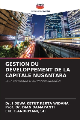 Gestion Du D?veloppement de la Capitale Nusantara - Kerta Widana, I Dewa Ketut, Dr., and Damayanti, Prof Dian, Dr., and C Andriyani, Sh Eke