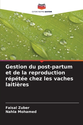 Gestion du post-partum et de la reproduction r?p?t?e chez les vaches laiti?res - Zuber, Faisal, and Mohamed, Nahla