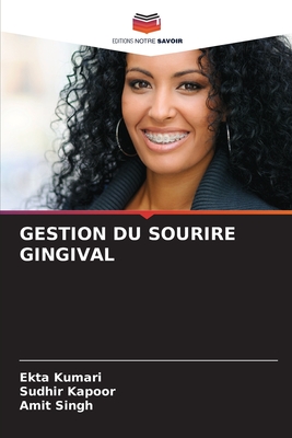 Gestion Du Sourire Gingival - Kumari, Ekta, and Kapoor, Sudhir, and Singh, Amit