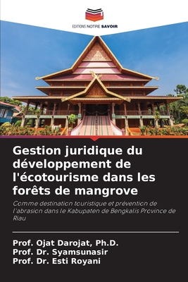 Gestion juridique du d?veloppement de l'?cotourisme dans les for?ts de mangrove - Darojat, Prof Ojat, and Syamsunasir, Prof, Dr., and Royani, Prof Esti, Dr.