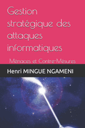 Gestion stratgique des attaques informatiques: Mnaces et Contre-Msures