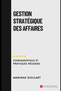 Gestion Strat?gique Des Affaires: Fondamentaux Et Pratiques R?ussies